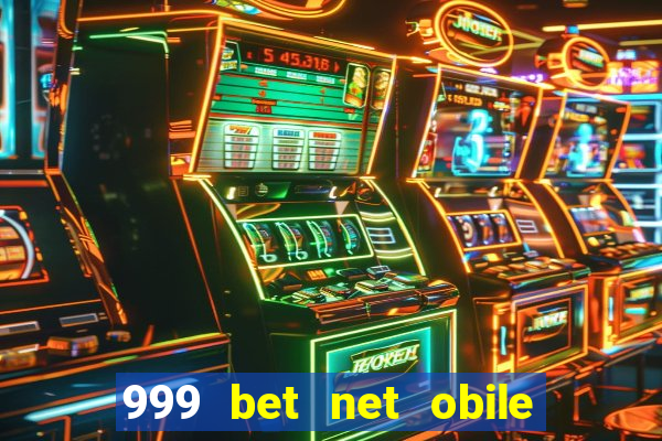 999 bet net obile conferir bilete